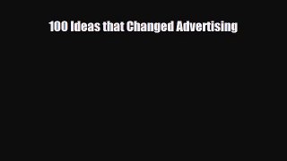 [PDF Download] 100 Ideas that Changed Advertising [Read] Full Ebook