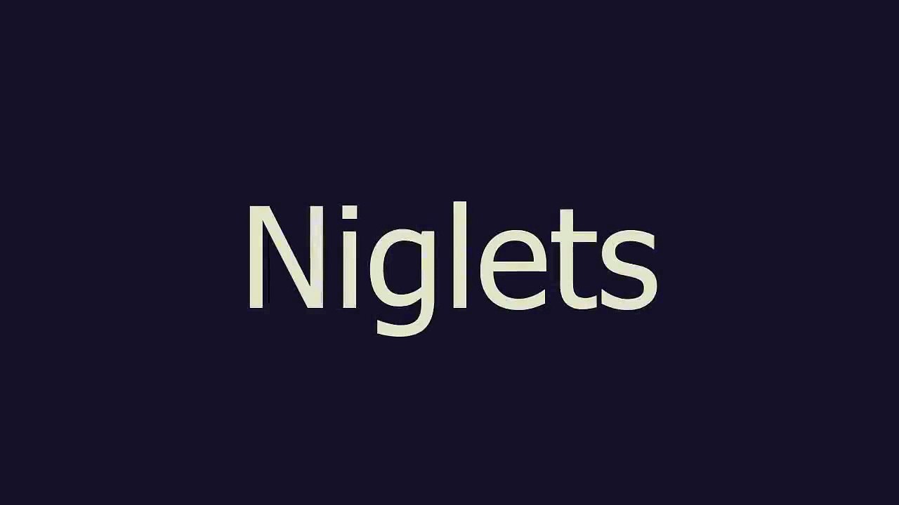 Niglets meaning and pronunciation