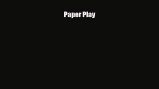 [PDF Download] Paper Play [Read] Full Ebook