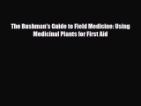[PDF Download] The Bushman's Guide to Field Medicine: Using Medicinal Plants for First Aid