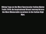 [PDF Download] Hiking Yoga on the Most Spectacular Italian Alpine Trails 2016: An Inspirational