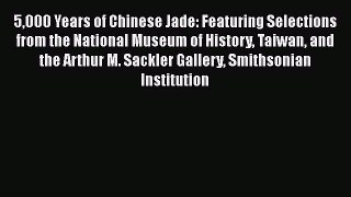 5000 Years of Chinese Jade: Featuring Selections from the National Museum of History Taiwan