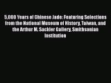 5000 Years of Chinese Jade: Featuring Selections from the National Museum of History Taiwan