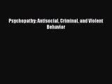 PDF Download Psychopathy: Antisocial Criminal and Violent Behavior Read Full Ebook