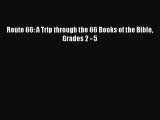 (PDF Download) Route 66: A Trip through the 66 Books of the Bible Grades 2 - 5 Read Online