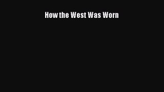 How the West Was Worn  Free Books