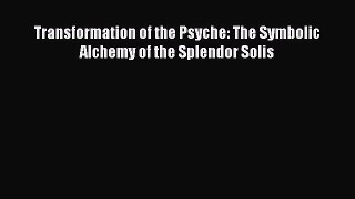 PDF Download Transformation of the Psyche: The Symbolic Alchemy of the Splendor Solis Read