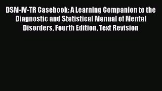 PDF Download DSM-IV-TR Casebook: A Learning Companion to the Diagnostic and Statistical Manual