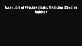 PDF Download Essentials of Psychosomatic Medicine (Concise Guides) PDF Online