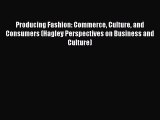 Producing Fashion: Commerce Culture and Consumers (Hagley Perspectives on Business and Culture)