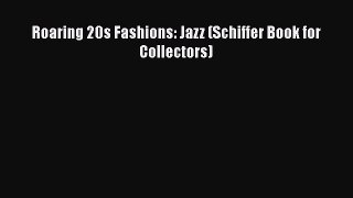 Roaring 20s Fashions: Jazz (Schiffer Book for Collectors)  Free Books