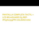 PANTALLA COMPLETA TACTIL   LCD BQ AQUARIS E5 REF: IPS5K0759FPC CALIDAD AAA