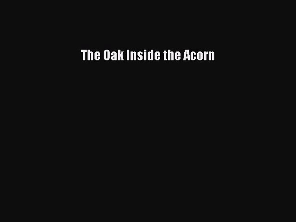 (PDF Download) The Oak Inside the Acorn Read Online