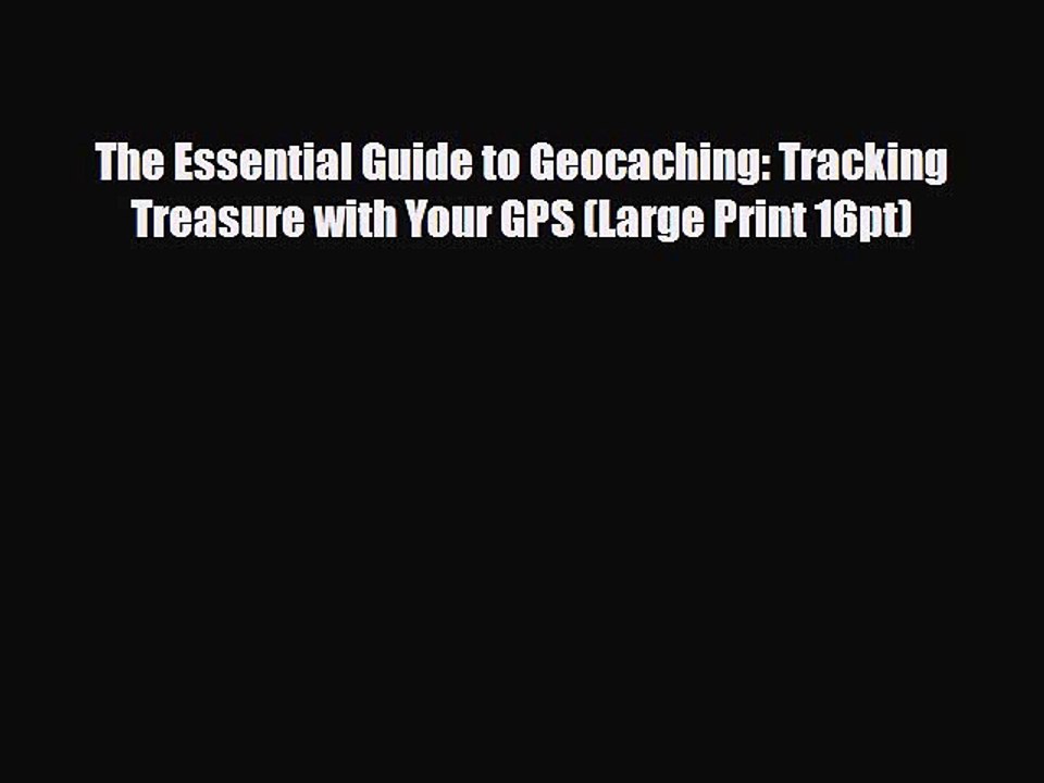 [PDF Download] The Essential Guide to Geocaching: Tracking Treasure with Your GPS (Large Print