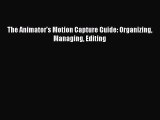[PDF Download] The Animator's Motion Capture Guide: Organizing Managing Editing [PDF] Full