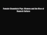 (PDF Download) Female Chauvinist Pigs: Women and the Rise of Raunch Culture Read Online