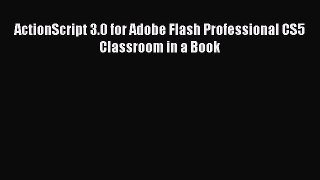 [PDF Download] ActionScript 3.0 for Adobe Flash Professional CS5 Classroom in a Book [Download]