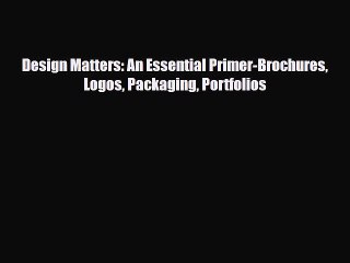 [PDF Download] Design Matters: An Essential Primer-Brochures Logos Packaging Portfolios [PDF]