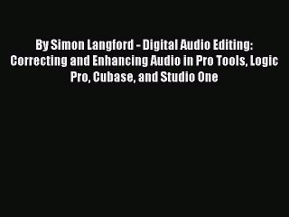 [PDF Download] By Simon Langford - Digital Audio Editing: Correcting and Enhancing Audio in
