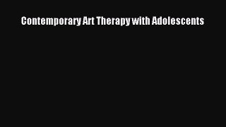 [PDF Download] Contemporary Art Therapy with Adolescents [Download] Full Ebook