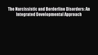 [PDF Download] The Narcissistic and Borderline Disorders: An Integrated Developmental Approach
