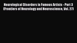 [PDF Download] Neurological Disorders in Famous Artists - Part 3 (Frontiers of Neurology and