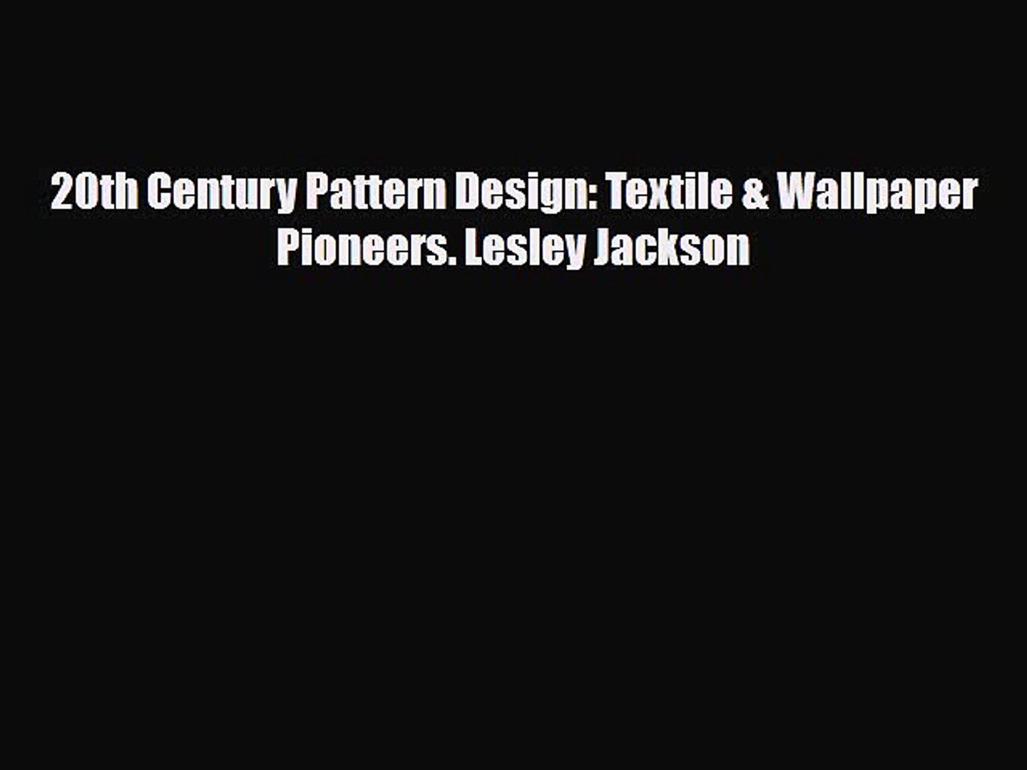 [PDF Download] 20th Century Pattern Design: Textile & Wallpaper Pioneers. Lesley Jackson [PDF]