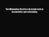 [PDF Download] The Milwaukee Electrics: An inside look at locomotives and railroading [Download]