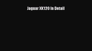 [PDF Download] Jaguar XK120 In Detail [PDF] Online