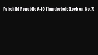 [PDF Download] Fairchild Republic A-10 Thunderbolt (Lock on No. 7) [Download] Online