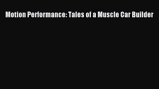 [PDF Download] Motion Performance: Tales of a Muscle Car Builder [Download] Online