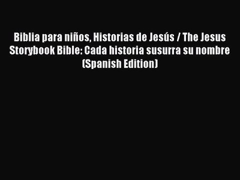 (PDF Download) Biblia para niños Historias de Jesús / The Jesus Storybook Bible: Cada historia