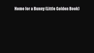 (PDF Download) Home for a Bunny (Little Golden Book) Download