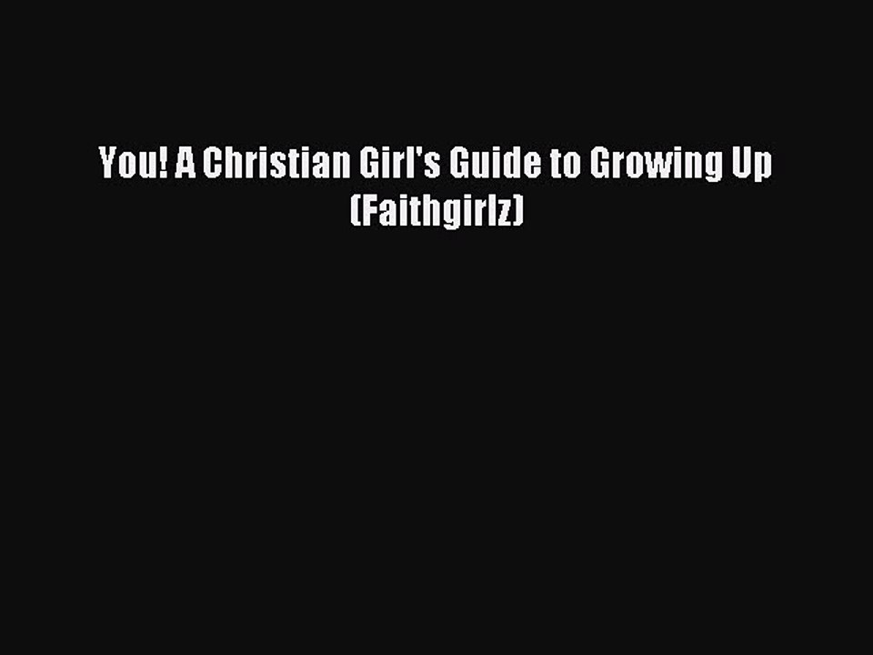 (PDF Download) You! A Christian Girl's Guide to Growing Up (Faithgirlz) PDF