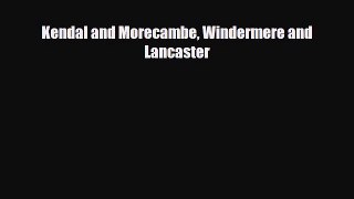 [PDF Download] Kendal and Morecambe Windermere and Lancaster [PDF] Online