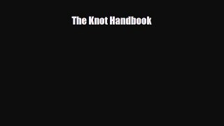 [PDF Download] The Knot Handbook [Read] Full Ebook