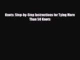 [PDF Download] Knots: Step-by-Step Instructions for Tying More Than 50 Knots [Download] Full