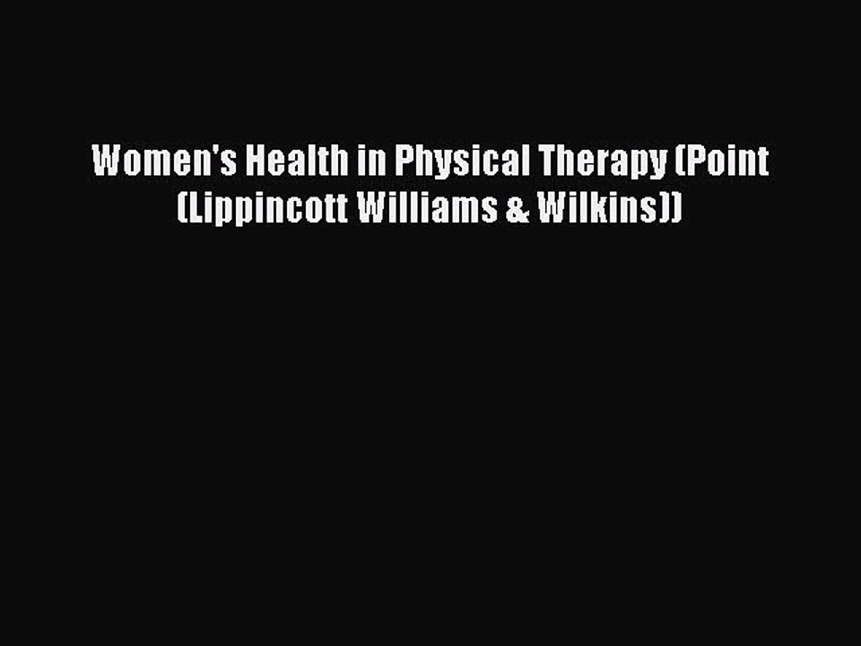 (PDF Download) Women's Health in Physical Therapy (Point (Lippincott Williams & Wilkins)) Read