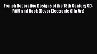 French Decorative Designs of the 18th Century CD-ROM and Book (Dover Electronic Clip Art)
