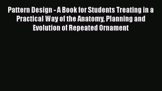 Pattern Design - A Book for Students Treating in a Practical Way of the Anatomy Planning and