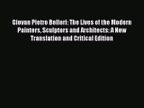 Giovan Pietro Bellori: The Lives of the Modern Painters Sculptors and Architects: A New Translation