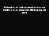 [PDF Download] Biofeedback for the Brain: How Neurotherapy Effectively Treats Depression ADHD