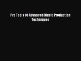 [PDF Download] Pro Tools 10 Advanced Music Production Techniques [Read] Full Ebook