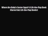 (PDF Download) Where Are Baby's Easter Eggs?: A Lift-the-Flap Book (Karen Katz Lift-the-Flap