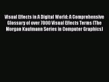 Visual Effects in A Digital World: A Comprehensive Glossary of over 7000 Visual Effects Terms