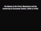 The Adman in the Parlor: Magazines and the Gendering of Consumer Culture 1880s to 1910s Read