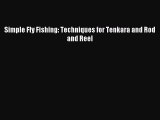 [PDF Download] Simple Fly Fishing: Techniques for Tenkara and Rod and Reel [PDF] Full Ebook