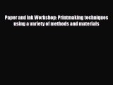 [PDF Download] Paper and Ink Workshop: Printmaking techniques using a variety of methods and