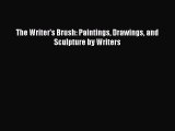 [PDF Download] The Writer's Brush: Paintings Drawings and Sculpture by Writers [PDF] Online