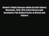 Women's Rights Emerges within the Anti-Slavery Movement 1830-1870: A Brief History with Documents